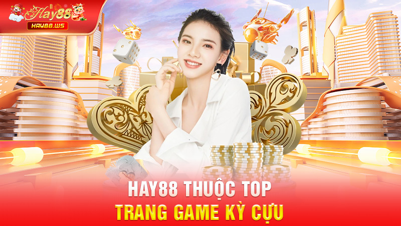 Hay88 thuộc top trang game kỳ cựu