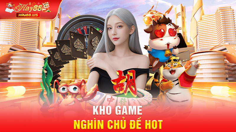Kho game nghìn chủ đề hot