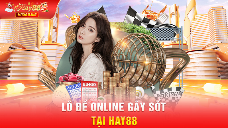 Lô đề online gây sốt tại Hay88