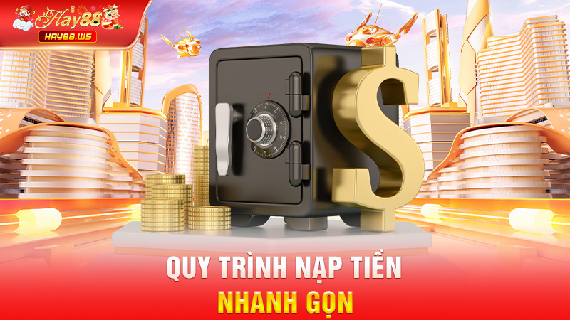 Quy trình nạp tiền nhanh gọn