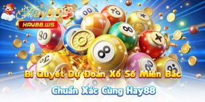 Bí Quyết Dự Đoán Xổ Số Miền Bắc Chuẩn Xác Cùng Hay88