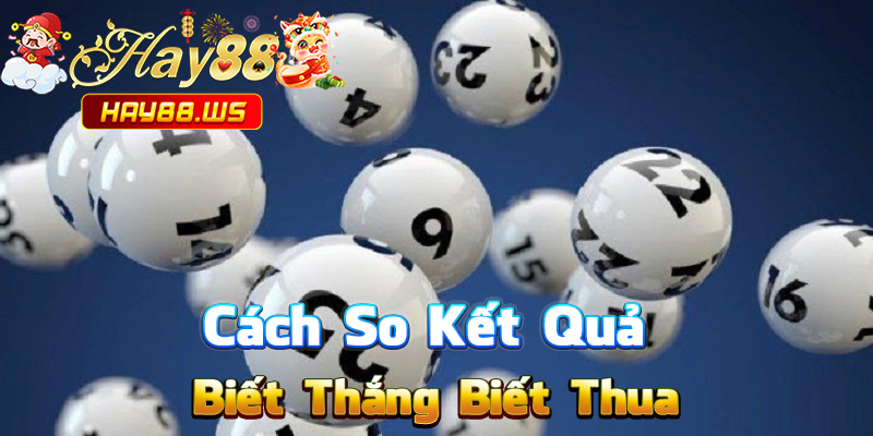 Cách So Kết Quả – Biết Thắng Biết Thua