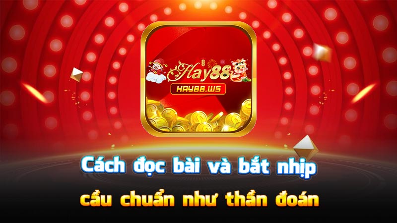 Cách đọc bài và bắt nhịp cầu chuẩn như thần đoán