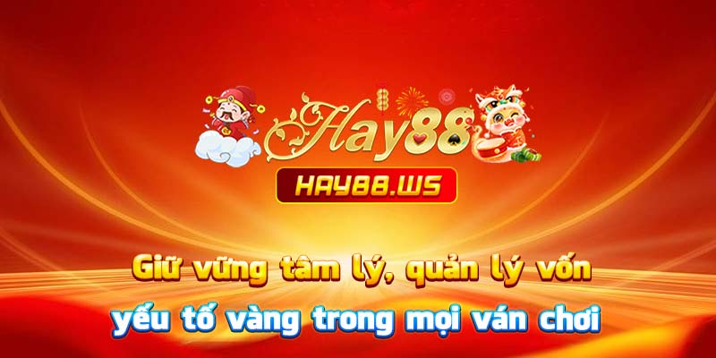 Giữ vững tâm lý, quản lý vốn – yếu tố vàng trong mọi ván chơi