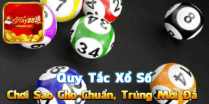 Quy Tắc Xổ Số – Chơi Sao Cho Chuẩn, Trúng Mới Đã