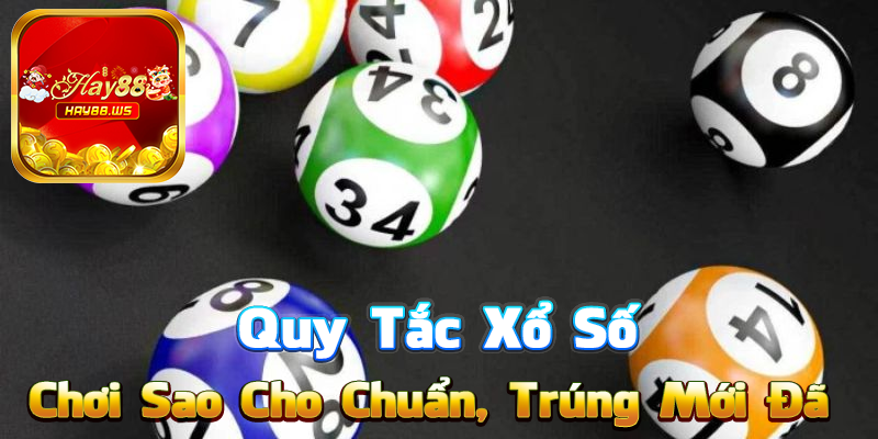 Quy Tắc Xổ Số – Chơi Sao Cho Chuẩn, Trúng Mới Đã