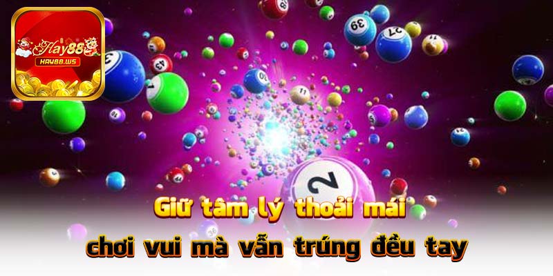 Giữ tâm lý thoải mái – chơi vui mà vẫn trúng đều tay