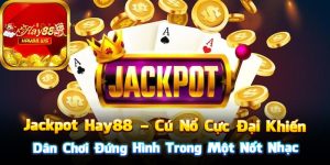 Jackpot Hay88 – Cú Nổ Cực Đại Khiến Dân Chơi Đứng Hình Trong Một Nốt Nhạc