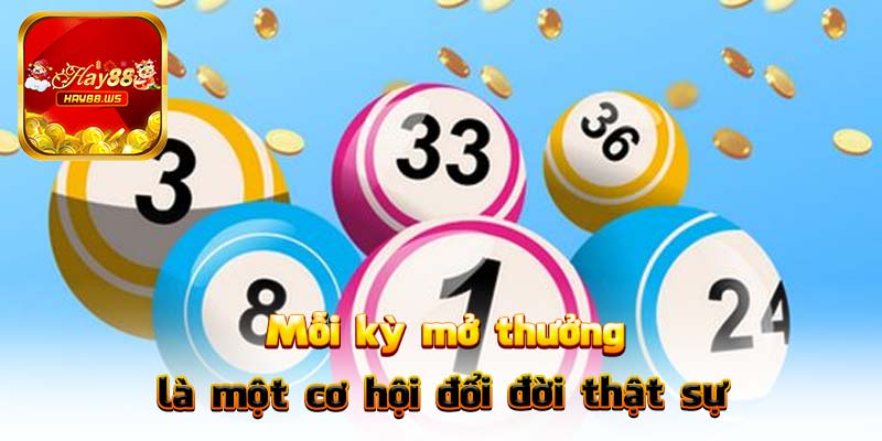 Mỗi kỳ mở thưởng là một cơ hội đổi đời thật sự