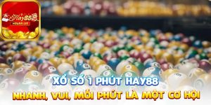 XỔ SỐ 1 PHÚT HAY88 – NHANH, VUI, MỖI PHÚT LÀ MỘT CƠ HỘI